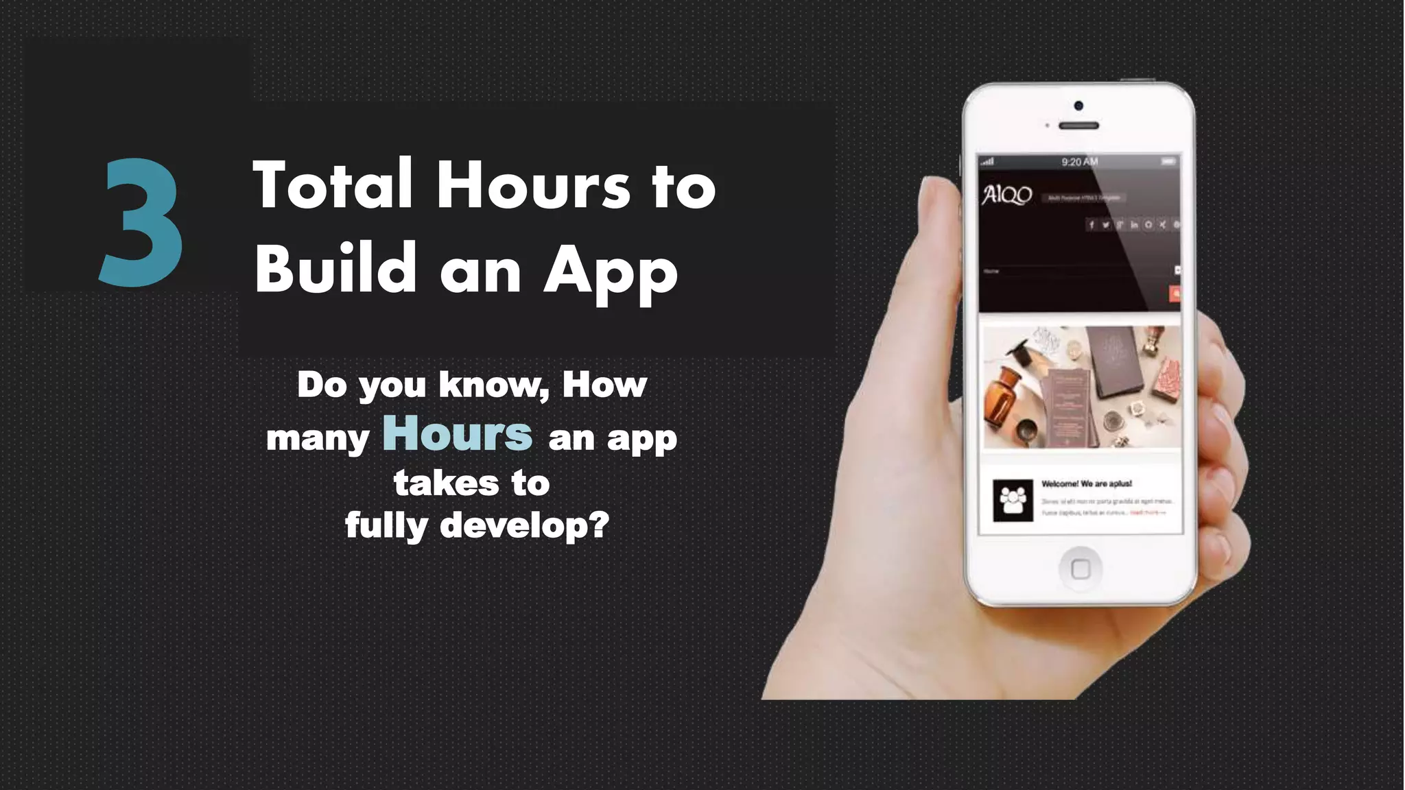 Total Hours to
Build an App3 Do you know, How
many Hours an app
takes to
fully develop?
 