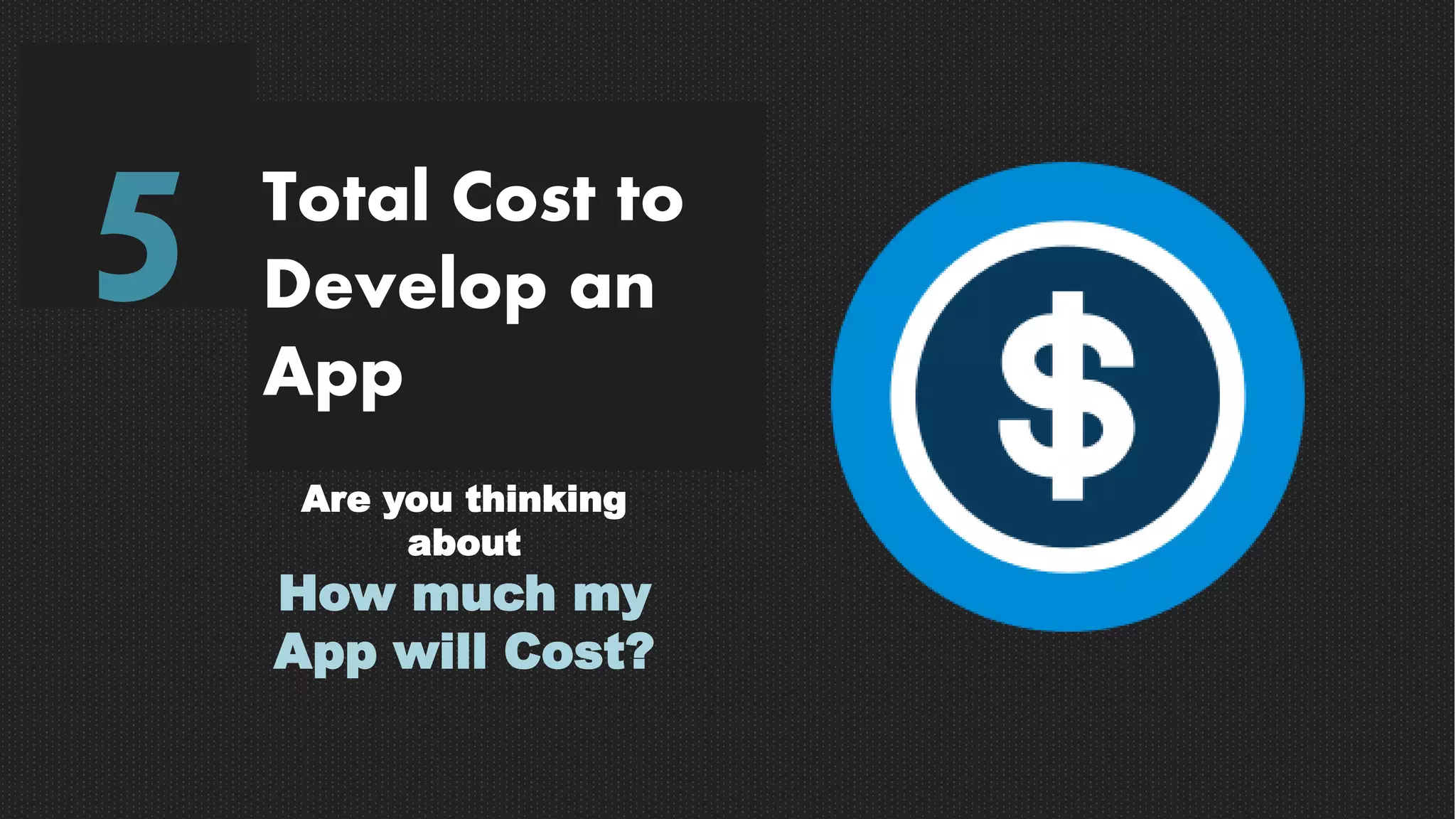 Total Cost to
Develop an
App
5
Are you thinking
about
How much my
App will Cost?
 