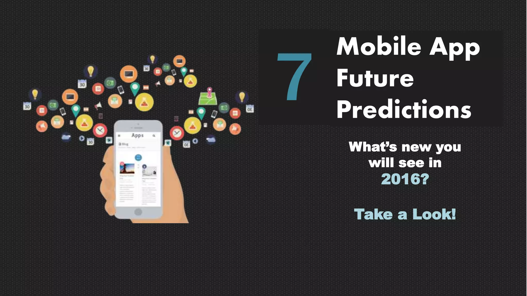 Mobile App
Future
Predictions
7
What’s new you
will see in
2016?
Take a Look!
 