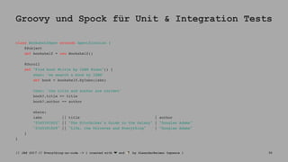 Groovy und Spock für Unit & Integration Tests
class BookshelfSpec extends Specification {
@Subject
def bookshelf = new Bookshelf()
@Unroll
def "Find book #title by ISBN #isbn"() {
when: 'we search a book by ISBN'
def book = bookshelf.byIsbn(isbn)
then: 'the title and author are correct'
book?.title == title
book?.author == author
where:
isbn || title | author
"0345391802" || "The Hitchhiker's Guide to the Galaxy" | "Douglas Adams"
"0345391829" || "Life, the Universe and Everything" | "Douglas Adams"
}
}
// JAX 2017 // Everything-as-code -> { created with ❤ and ☕ by @LeanderReimer @qaware } 30
 
