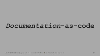 Documentation-as-code
// JAX 2017 // Everything-as-code -> { created with ❤ and ☕ by @LeanderReimer @qaware } 39
 