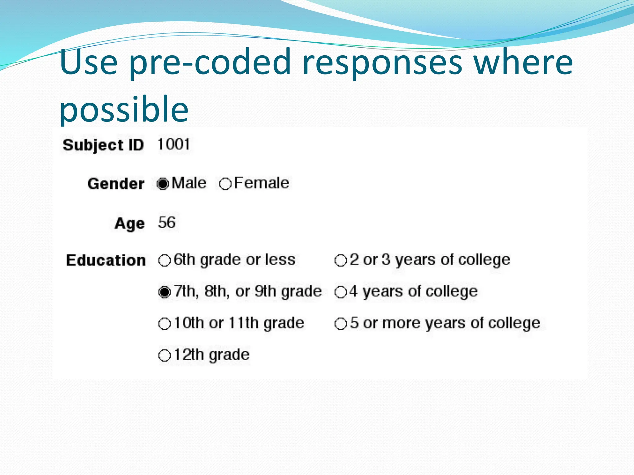 Use pre-coded responses where
possible
 
