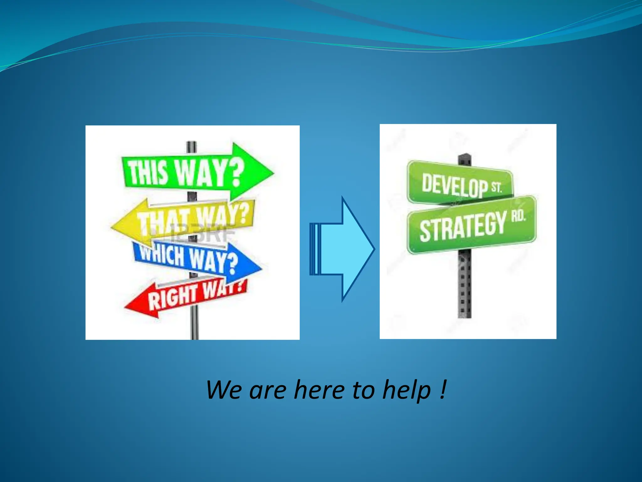 We are here to help !
 