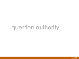 question  authority . 