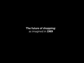 The future of shopping:
  as imagined in 1969
 