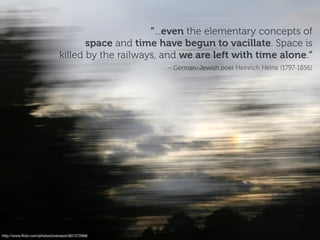“...even the elementary concepts of
                                     space and time have begun to vacillate. Space is
...