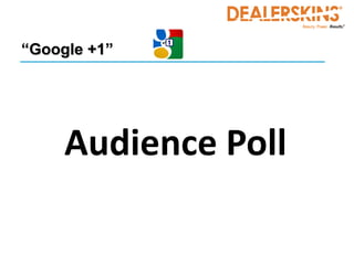 “Google +1”




     Audience Poll
 