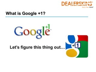 What is Google +1?




 Let’s figure this thing out…
 