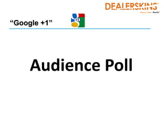 “Google +1”




     Audience Poll
 