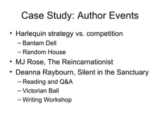 Case Study: Author Events <ul><li>Harlequin strategy vs. competition </li></ul><ul><ul><li>Bantam Dell </li></ul></ul><ul>...