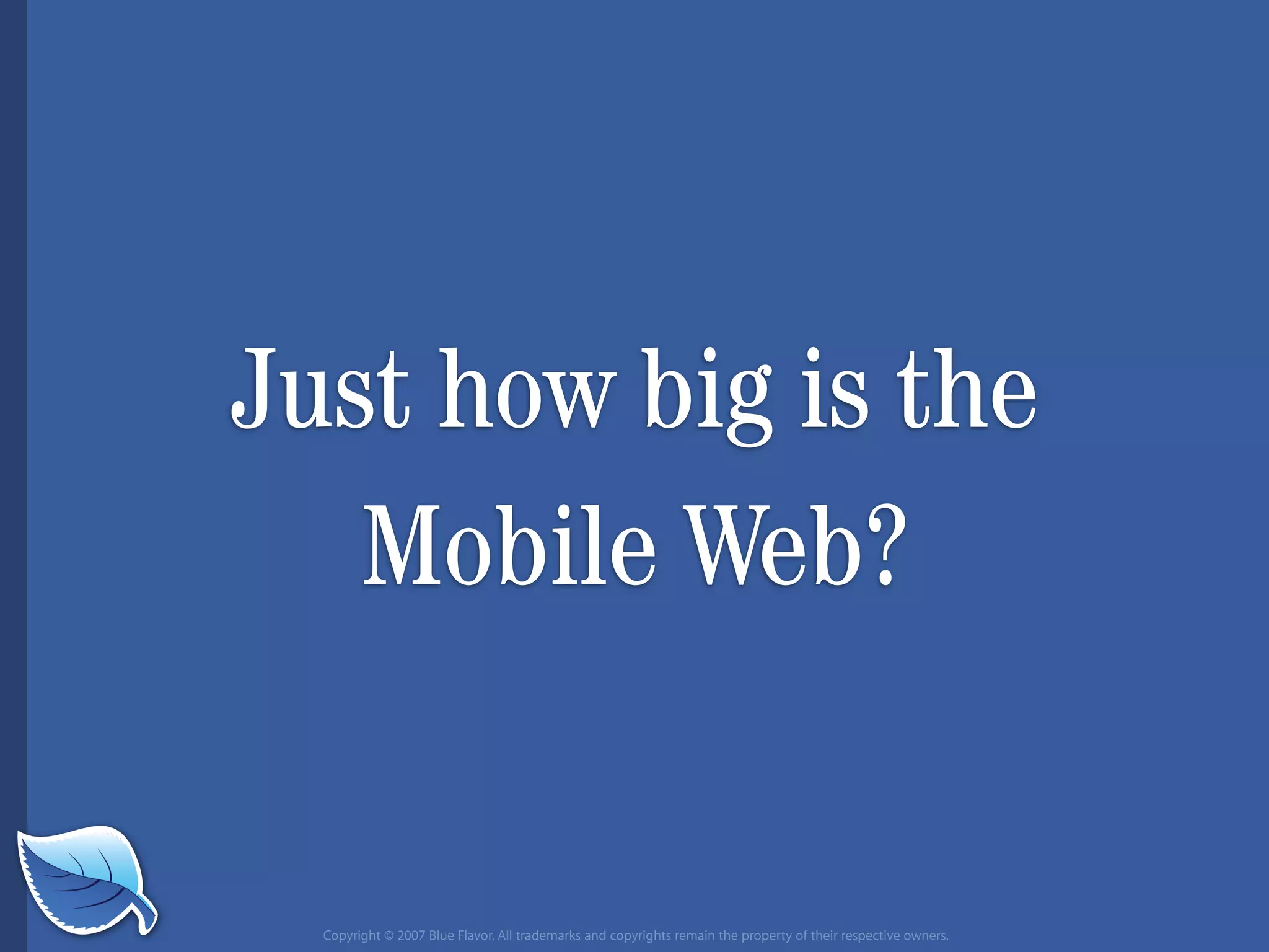 Everything you wanted to know about the mobile web but were afraid to ask...blueflavor.com
