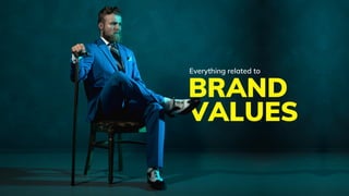BRAND
VALUES
Everything related to
 