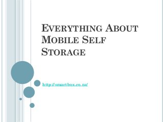 EVERYTHING ABOUT
MOBILE SELF
STORAGE


http://smartbox.co.nz/
 