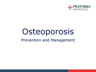 Osteoporosis
Prevention and Management
 