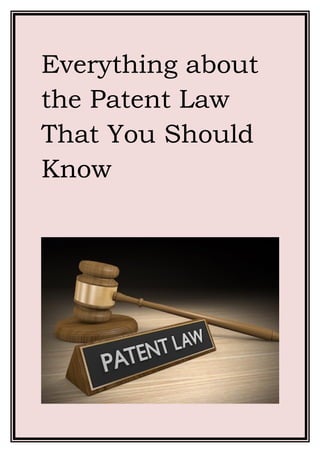 Everything about
the Patent Law
That You Should
Know
 