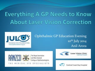 Ophthalmic GP Education Evening
10th July 2014
Anil Arora
 