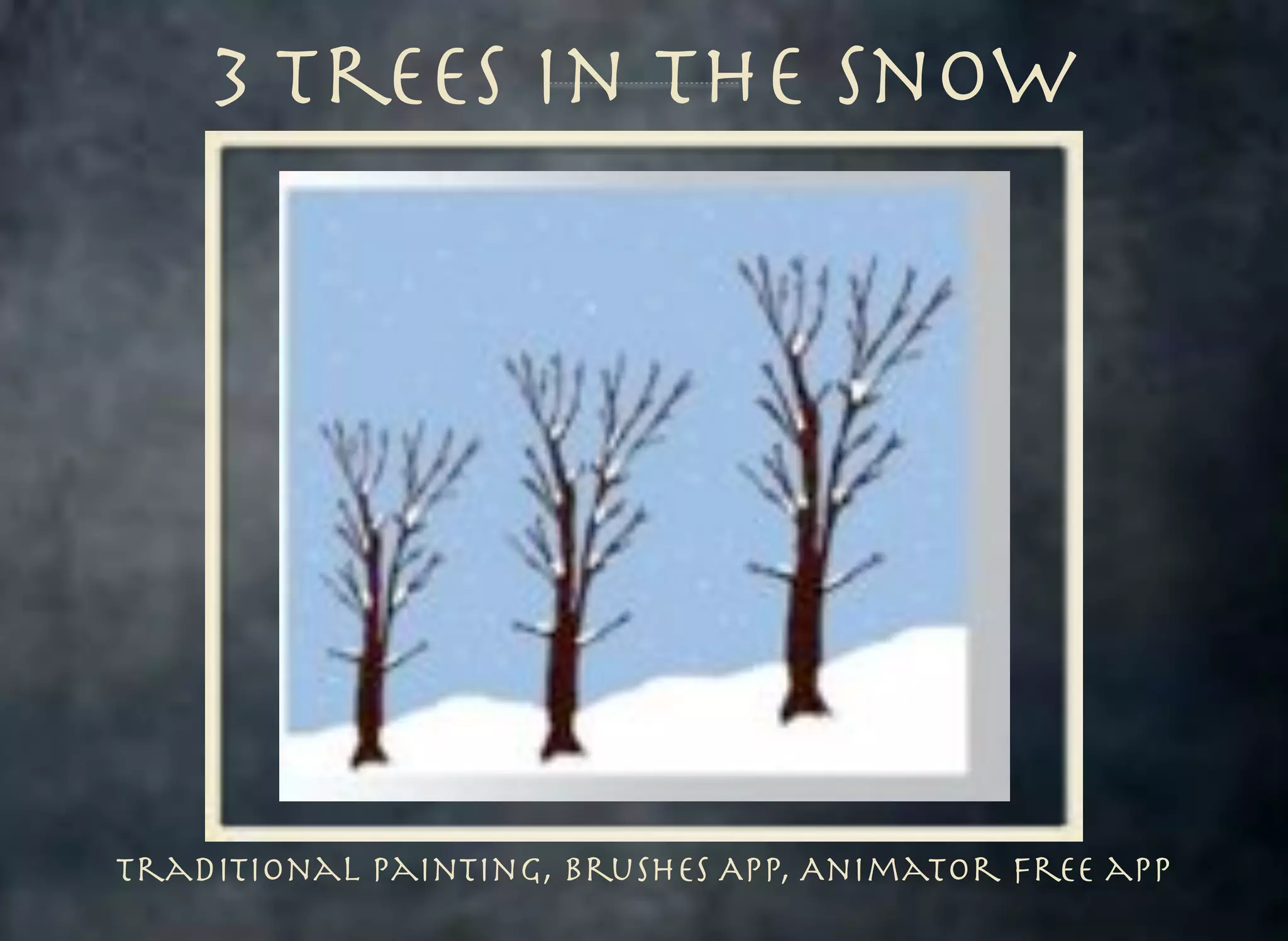 3 Trees in the Snow

Traditional Painting, Brushes APp, Animator Free app

 