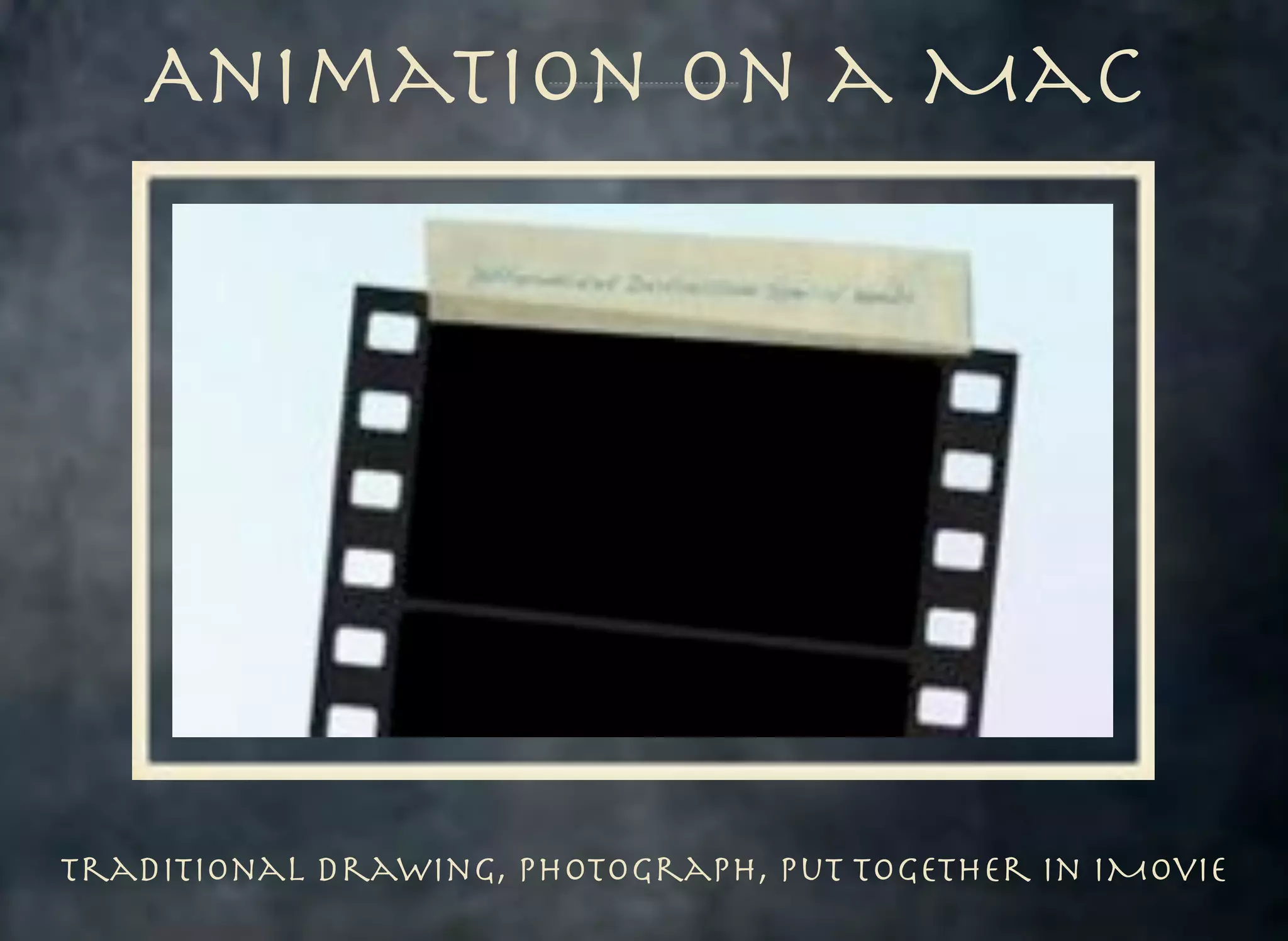 Animation on a Mac

Traditional Drawing, Photograph, Put Together in iMovie

 