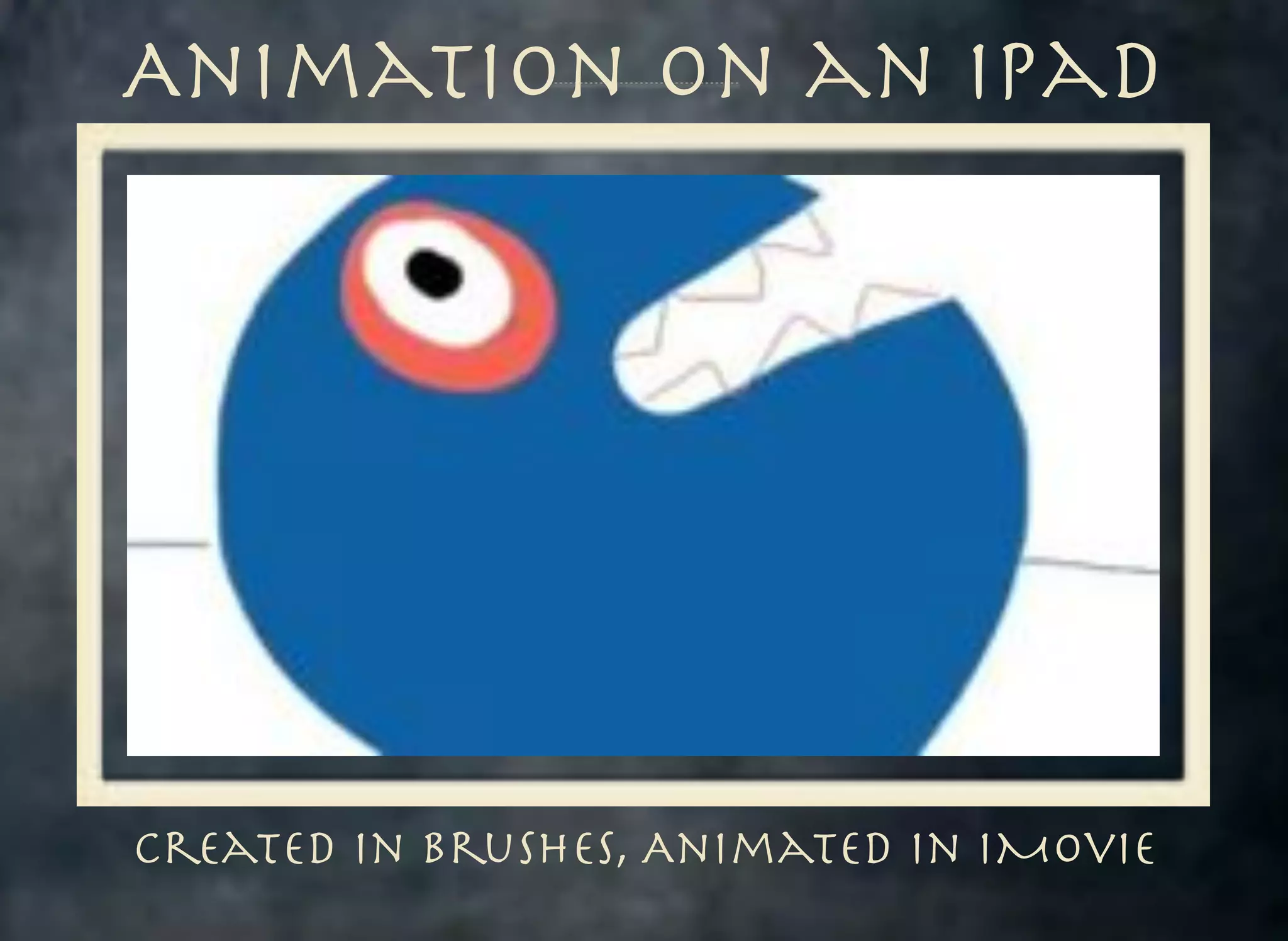 Animation on an iPad

Created in Brushes, Animated in iMovie

 