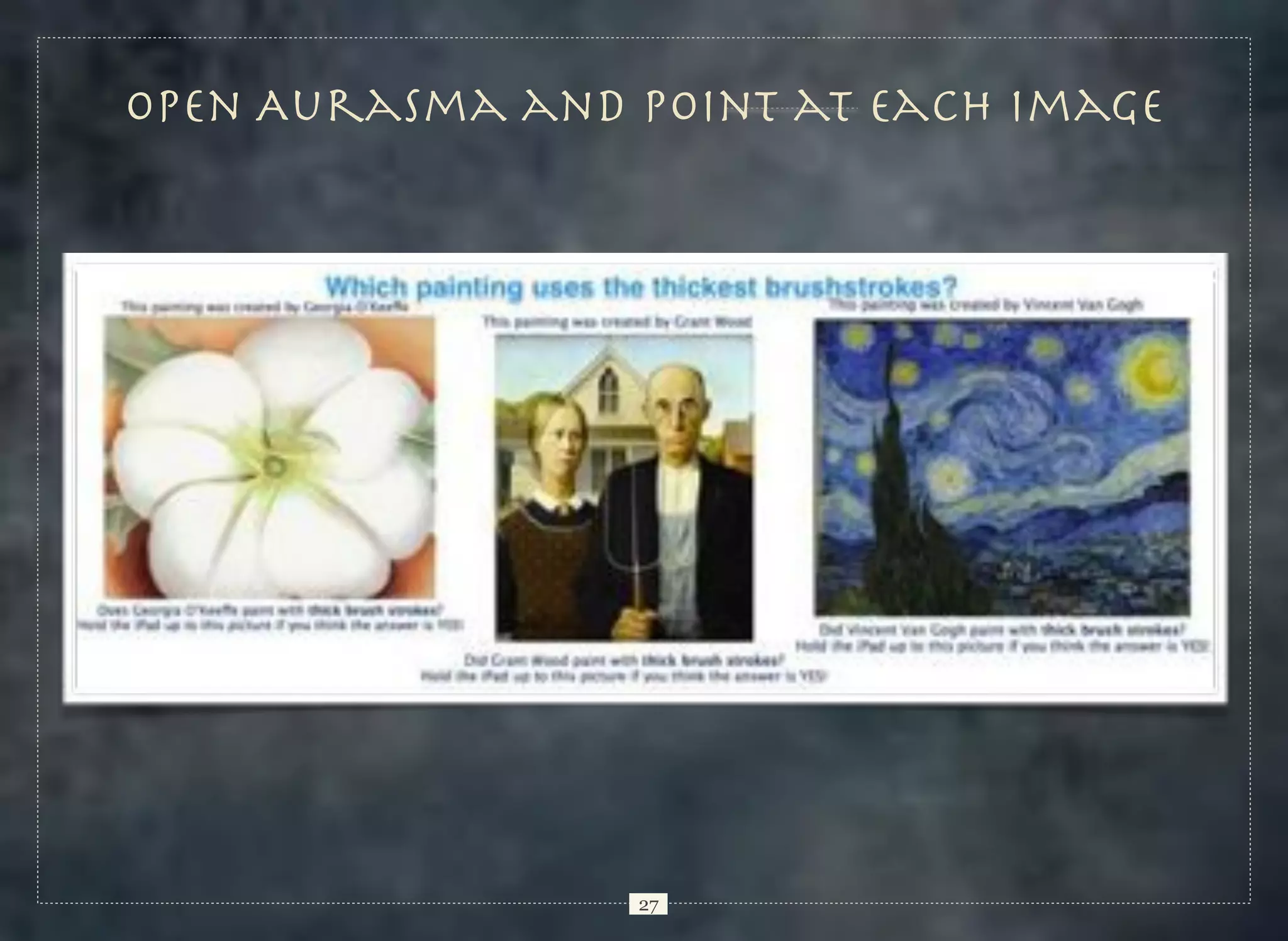 Open Aurasma and point at Each image

27

 