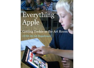 Everything
Apple
Getting Techie in the Art Room
CCSD 181 Art Department

 