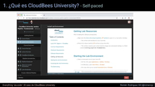 1. ¿Qué es CloudBees University? - Self-paced
Everything “as-code”. El caso de CloudBees University Romén Rodríguez Gil (@romenrg)
 