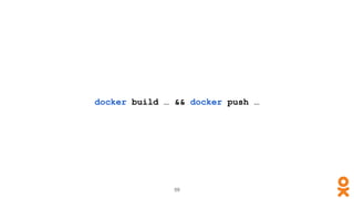 docker build … && docker push …
59
 