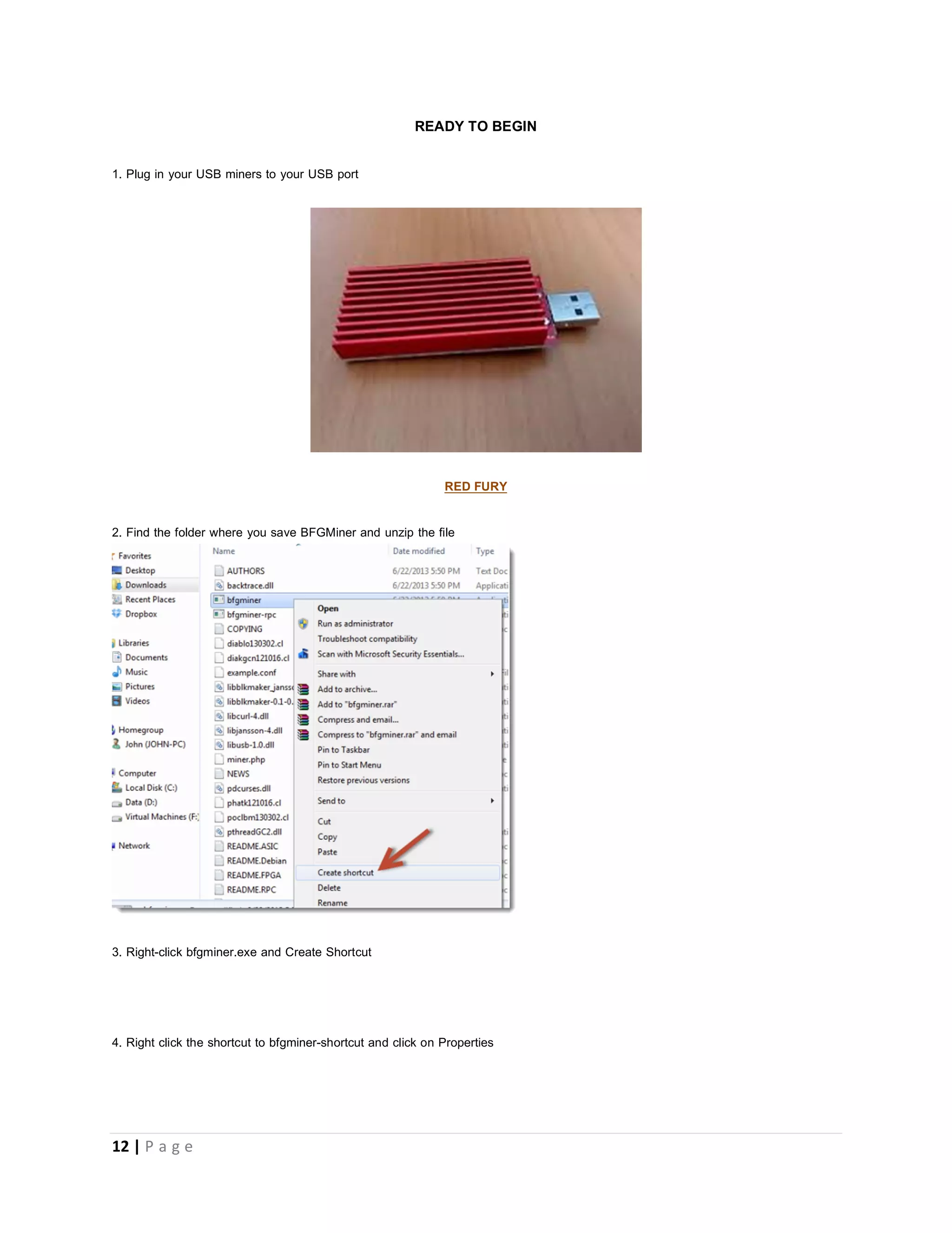 12 | P a g e
How to set-up BFGminer to begin mining bitcoins.
Typically 70% of people who mine bitcoins today do so with a mining pool and it is nearly impossible to mine bitcoins with your CPU
no matter how powerful it is so for this tutorial we will assume you have an external mining device.
Before you begin
Download Latest version of BFGminer from this link 64bit here http://uploaded.net/file/vhhhezr6
Download Latest version of BFGminer from this link 32bit here http://uploaded.net/file/8p4vc4wj
It is assumed that you should have the drivers of your external mining hardware
THIS SPACE WAS INTENTIONALLY LEFT BLANK
 