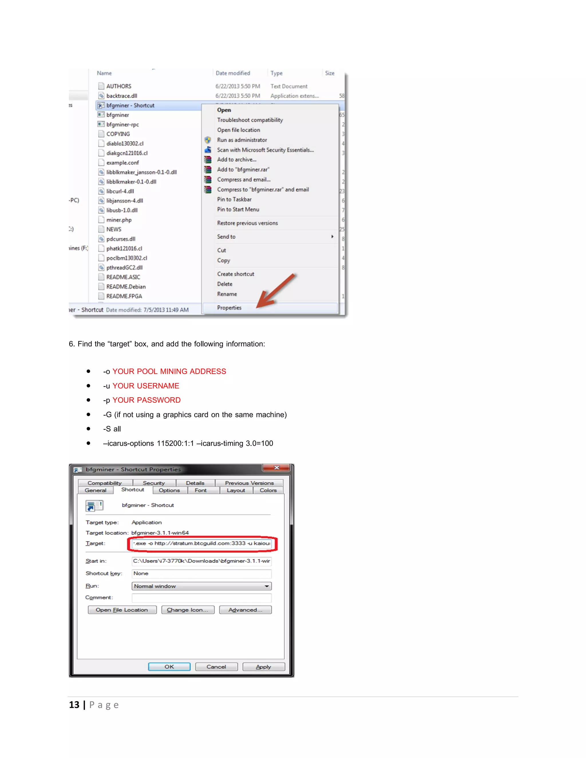 13 | P a g e
READY TO BEGIN
1. Plug in your USB miners to your USB port
RED FURY
2. Find the folder where you save BFGMiner and unzip the file
3. Right-click bfgminer.exe and Create Shortcut
4. Right click the shortcut to bfgminer-shortcut and click on Properties
 