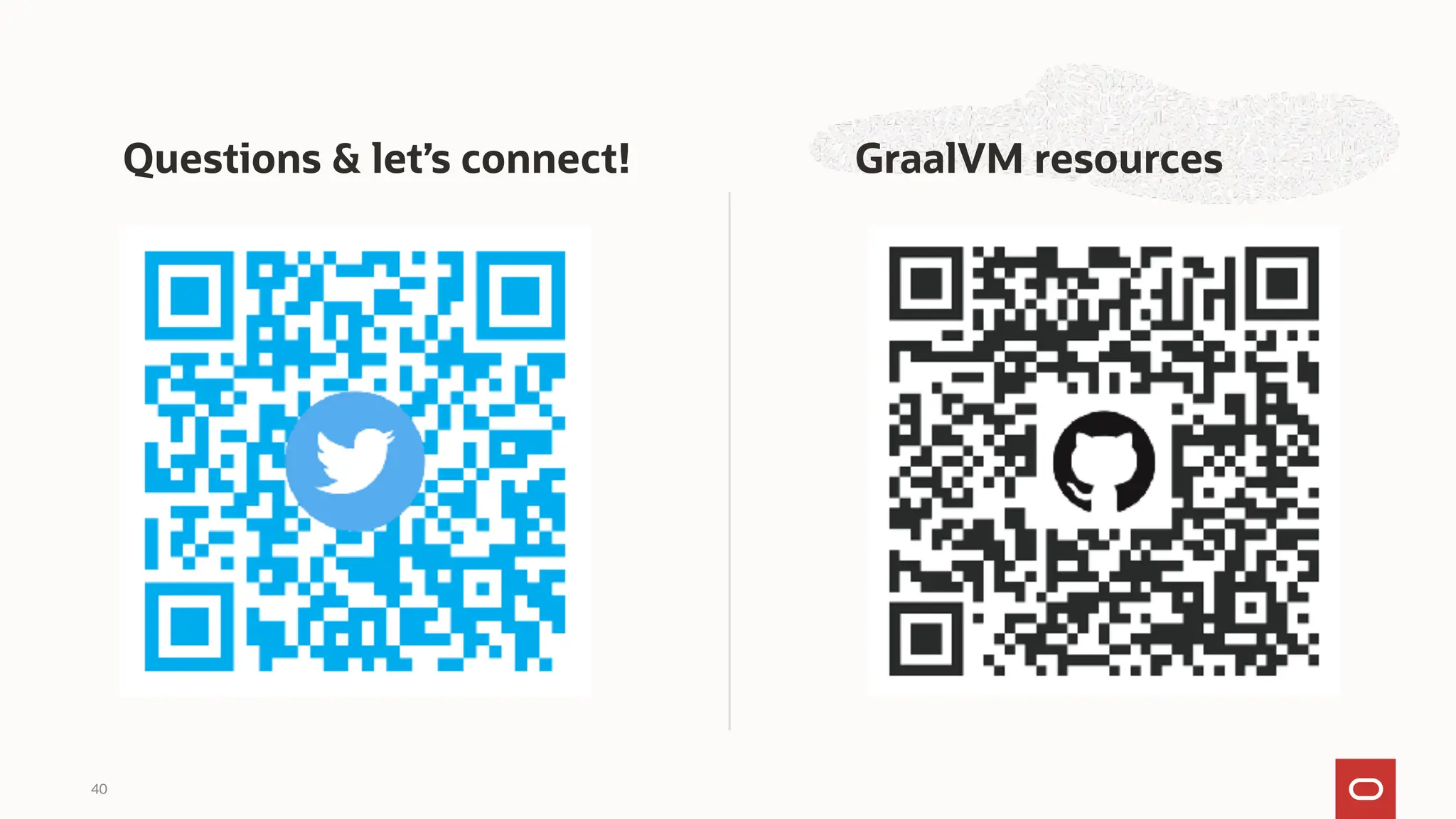40
Questions & let’s connect! GraalVM resources
 