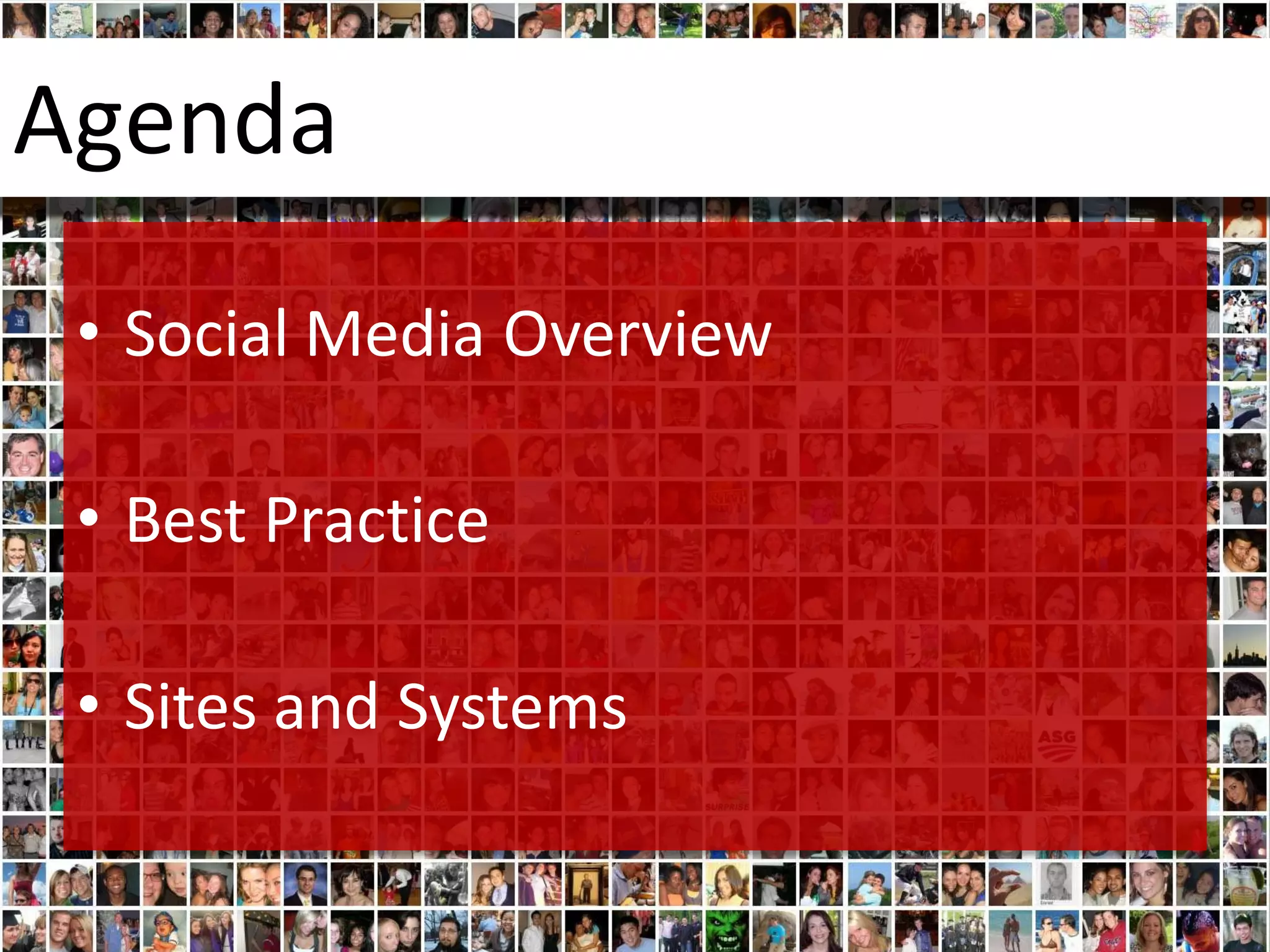 Agenda
 • Social Media Overview

 • Best Practice

 • Sites and Systems
 