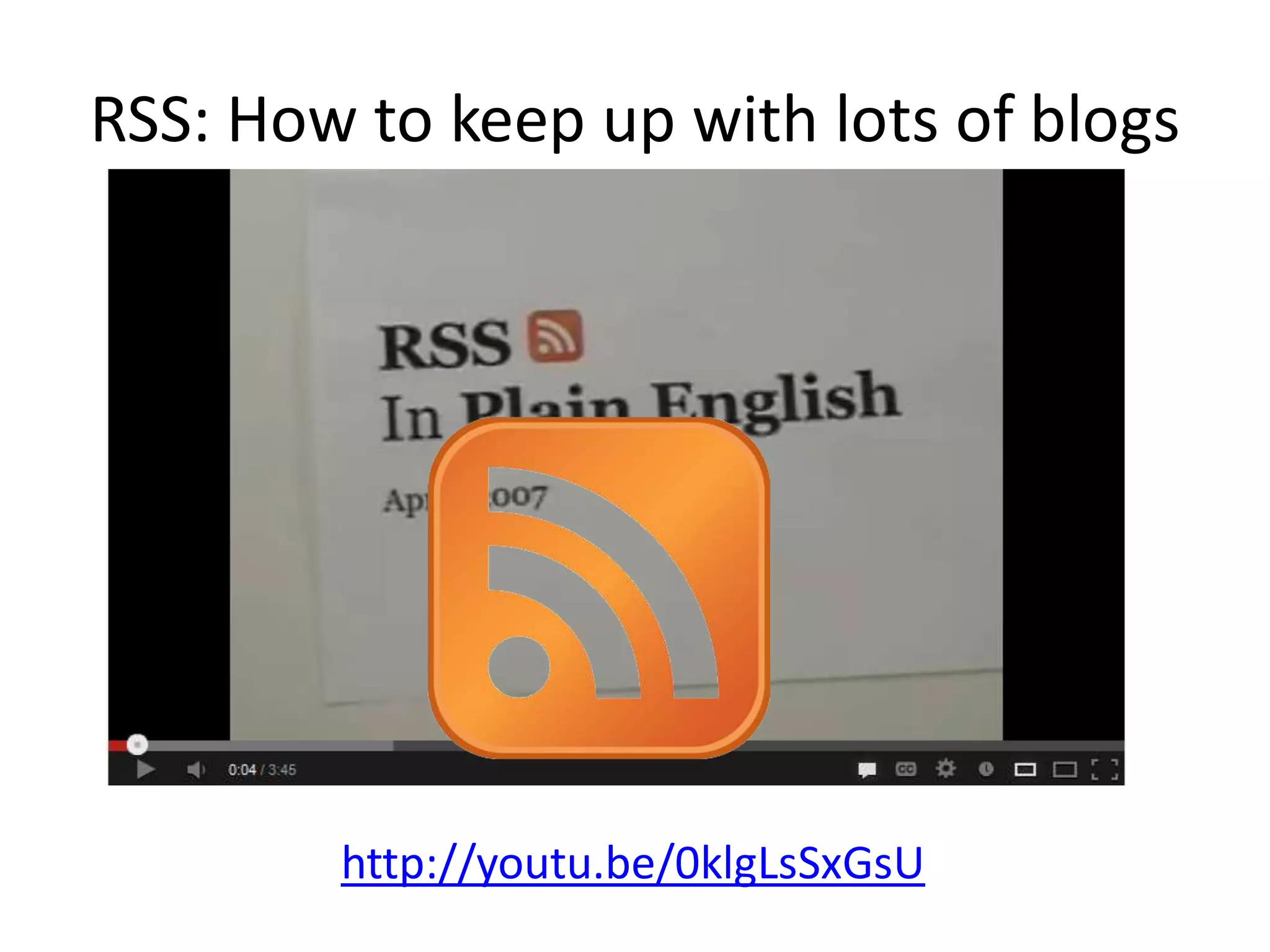 RSS: How to keep up with lots of blogs




        http://youtu.be/0klgLsSxGsU
 
