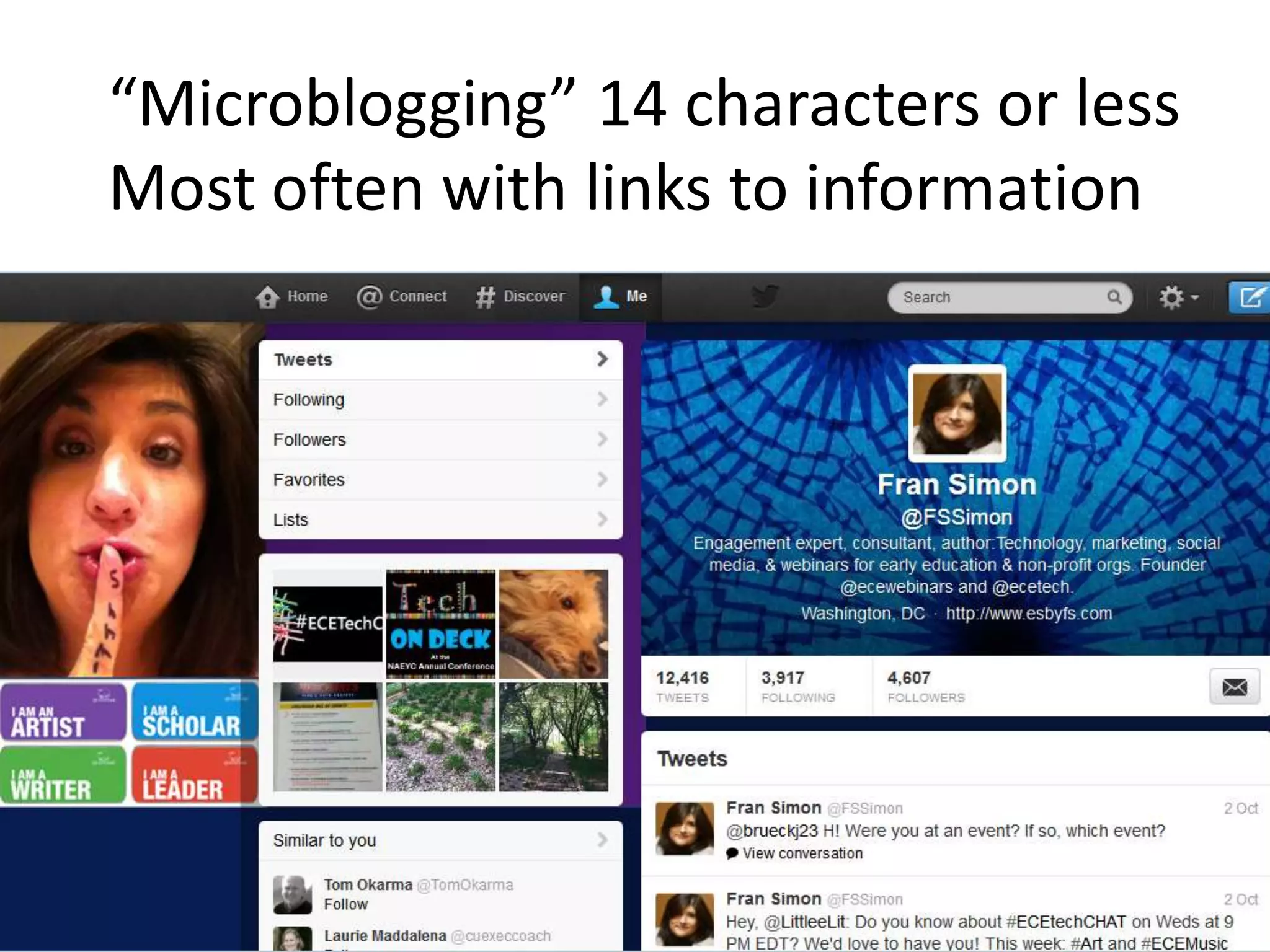 “Microblogging” 14 characters or less
Most often with links to information
 