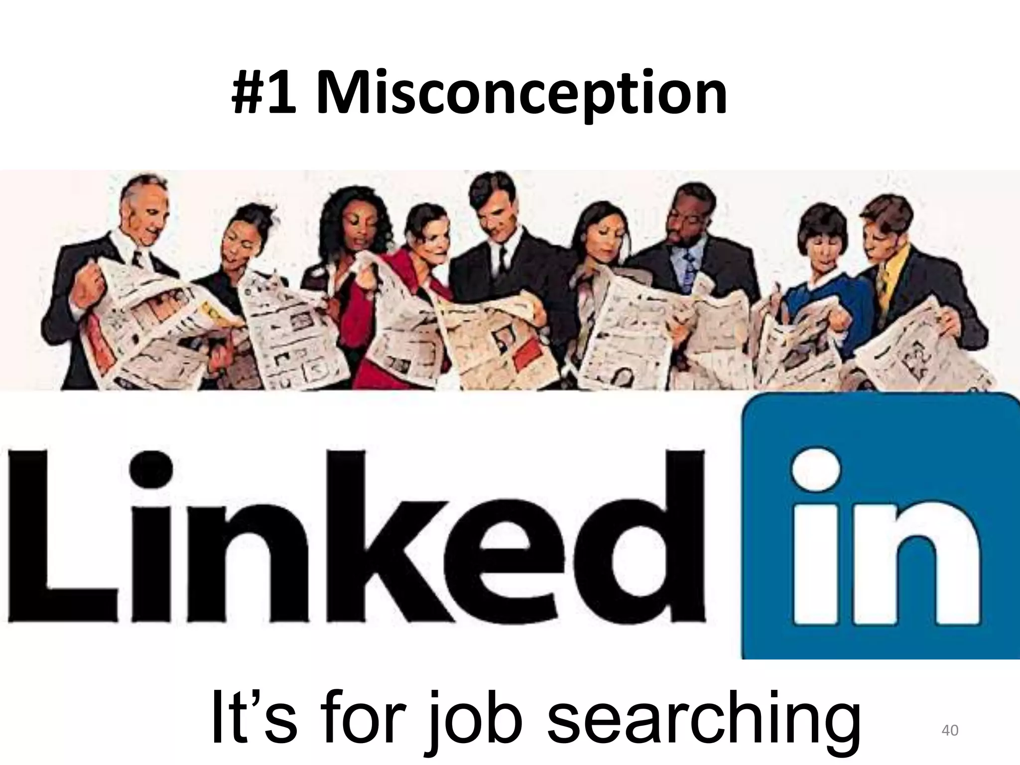#1 Misconception




It’s for job searching   40
 