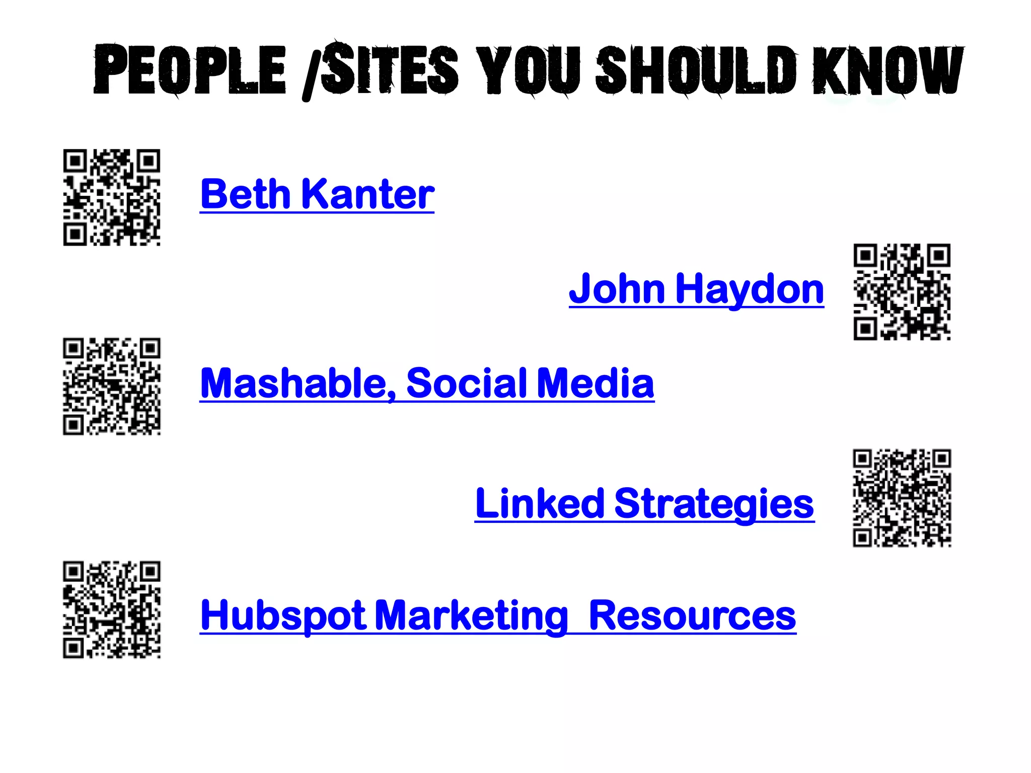 People /Sites you should know
                         03
   Beth Kanter

                     John Haydon

   Mashable, Social Media

                 Linked Strategies

   Hubspot Marketing Resources
 