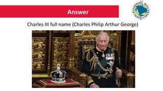 Answer
Charles III full name (Charles Philip Arthur George)
 