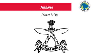 Answer
Assam Rifles
 
