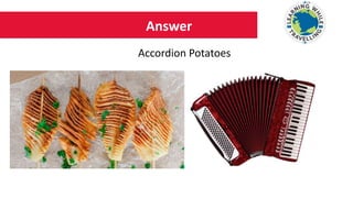 Answer
Accordion Potatoes
 