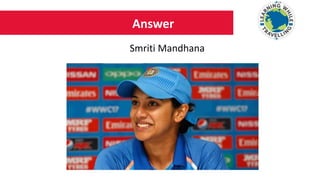 Answer
Smriti Mandhana
 