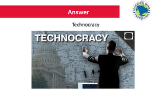 Answer
Technocracy
 