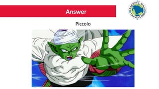Answer
Piccolo
 