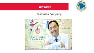 Answer
East India Company
 