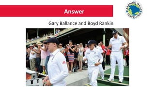 Answer
Gary Ballance and Boyd Rankin
 