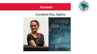 Answer
Arundhati Roy, Algebra
 