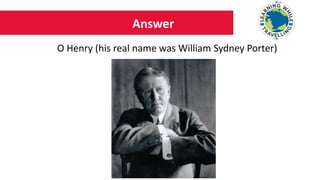 Answer
O Henry (his real name was William Sydney Porter)
 