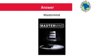 Answer
Mastermind
 