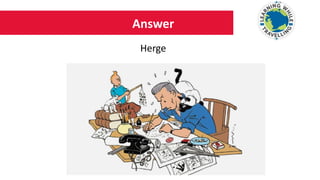 Answer
Herge
 
