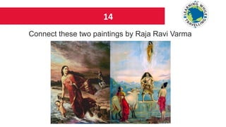 14
Connect these two paintings by Raja Ravi Varma
 
