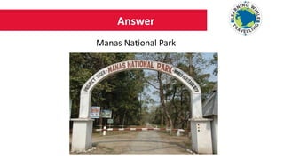 Answer
Manas National Park
 