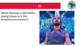 23
Which character is Seth Rollins
paying tribute to in this
Wrestlemania entrance?
 